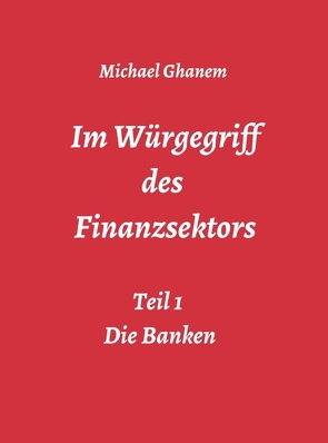 Im Würgegriff des Finanzsektors von Ghanem,  Michael