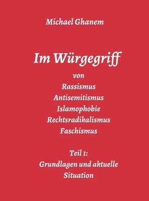 Im Würgegriff von Rassismus Antisemitismus Islamophobie Rechtsradikalismus Faschismus von Ghanem,  Michael