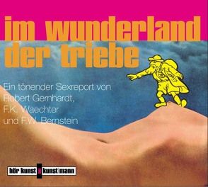 Im Wunderland der Triebe von Bernstein,  F W, Gernhardt,  Robert, Waechter,  F K