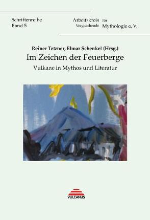 Im Zeichen der Feuerberge von Schenkel,  Elmar, Tetzner,  Reiner