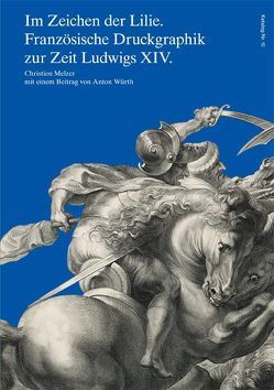 Im Zeichen der Lilie. Französische Druckgraphik zur Zeit Ludwigs XIV. von Melzer,  Christien, Würth,  Anton