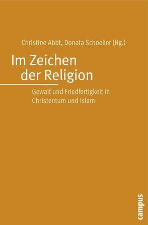 Im Zeichen der Religion von Abbt,  Christine, Abu-Zayd,  Nasr, Elger,  Ralf, Gerl-Falkovitz,  Hanna-Barbara, Gysling,  Erich, Mieth,  Dietmar, Pfleiderer,  Georg, Ries,  Markus, Schmid,  Georg, Schoeller,  Donata, Schulze,  Reinhard, Sheikhzadegan,  Amir, Tibi,  Bassam