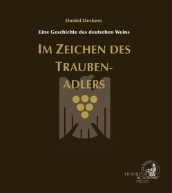 Im Zeichen des Traubenadlers von Christmann,  Steffen, Deckers,  Daniel, VDP.Die Prädikatsweingüter