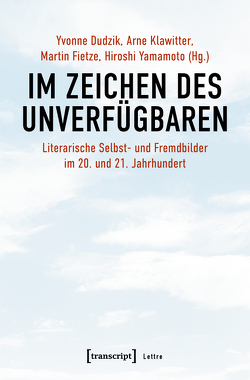 Im Zeichen des Unverfügbaren von Dudzik,  Yvonne, Fietze,  Martin, Klawitter,  Arne, Yamamoto,  Hiroshi