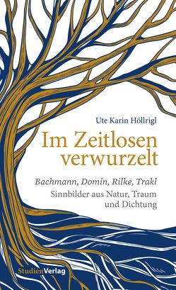 Im Zeitlosen verwurzelt von Höllrigl,  Ute Karin