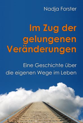 Im Zug der gelungenen Veränderungen von Forster,  Nadja