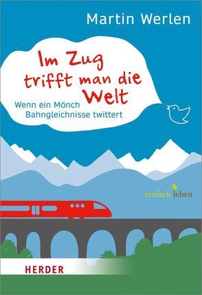 Im Zug trifft man die Welt von Werlen,  Martin