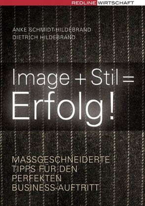 Image + Stil = Erfolg von Hildebrand,  Dietrich, Schmidt-Hildebrand,  Anke