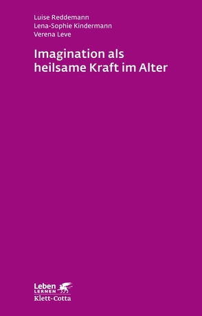 Imagination als heilsame Kraft im Alter (Leben Lernen, Bd. 262) von Kindermann,  Lena-Sophie, Leve,  Verena, Reddemann,  Luise