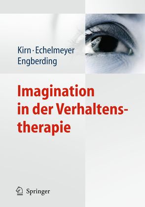 Imagination in der Verhaltenstherapie von Echelmeyer,  Liz, Engberding,  Margarete, Kirn,  Thomas