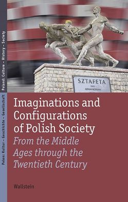 Imaginations and Configurations of Polish Society von Heyde,  Jürgen, Hüchtker,  Dietlind, Kalwa,  Dobrochna, Kleinmann,  Yvonne, Nalewajko-Kulikov,  Joanna, Steffen,  Katrin, Wiślicz-Iwańczyk,  Tomasz