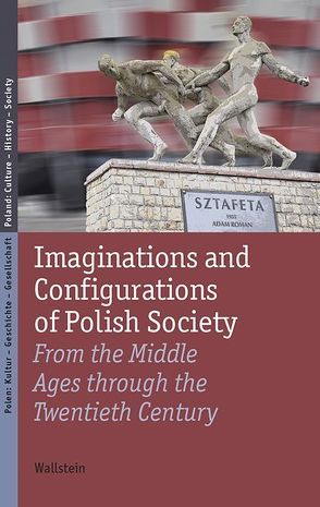 Imaginations and Configurations of Polish Society von Heyde,  Jürgen, Hüchtker,  Dietlind, Kalwa,  Dobrochna, Kleinmann,  Yvonne, Nalewajko-Kulikov,  Joanna, Steffen,  Katrin, Wiślicz-Iwańczyk,  Tomasz