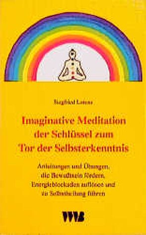 Imaginative Meditation, der Schlüssel zum Tor der Selbsterkenntnis von Lorenz,  Siegfried