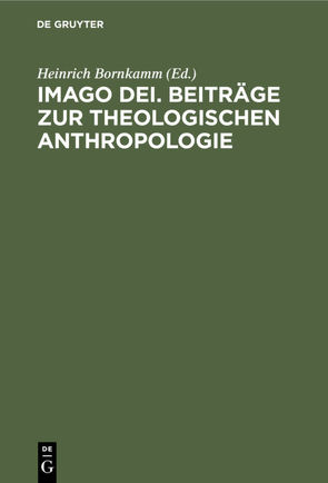 Imago Dei. Beiträge zur theologischen Anthropologie von Bornkamm,  Heinrich