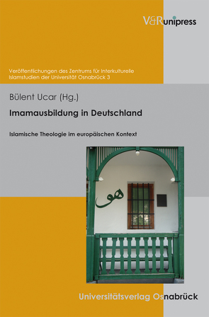 Imamausbildung in Deutschland von Blasberg-Kuhnke,  Martina, Bommes,  Michael, Ceylan,  Rauf, Ucar,  Bülent, von Scheliha,  Arnulf