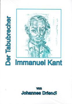 Immanuel Kant Der Tabubrecher von Driendl,  Johannes