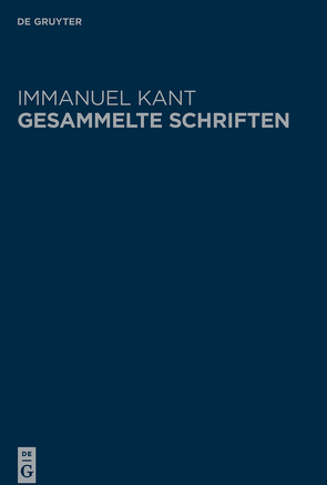 Immanuel Kant: Gesammelte Schriften. Abtheilung I: Werke ̶ Neuedition / Prolegomena zu einer jeden künftigen Metaphysik, die als Wissenschaft wird auftreten können | Grundlegung zur Metaphysik der Sitten | Metaphysische Anfangsgründe der Naturwissenschaft von Berlin-Brandenburgische Akademie der Wissenschaften, Kant,  Immanuel