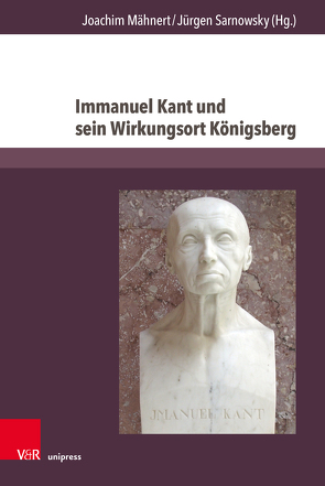 Immanuel Kant und sein Wirkungsort Königsberg von Barelkowski,  Matthias, Barow-Vassilevitch,  Daria, Dietzsch,  Steffen, Gerhardt,  Volker, Kunze,  Tim, Mähnert,  Joachim, Marti,  Hanspeter, Mentzel-Reuters,  Arno, Pufelska,  Agnieszka, Sarnowsky,  Jürgen, Stark,  Werner, von Lüpke,  Johannes