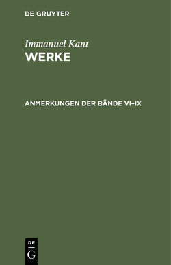 Immanuel Kant: Werke / Anmerkungen der Bände VI–IX von Kant,  Immanuel