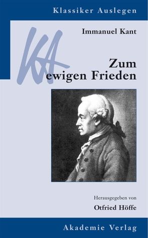 Immanuel Kant: Zum ewigen Frieden von Höffe,  Otfried