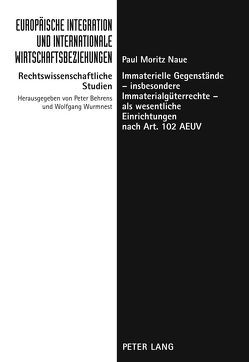 Immaterielle Gegenstände – insbesondere Immaterialgüterrechte – als wesentliche Einrichtungen nach Art. 102 AEUV von Naue,  Paul Moritz