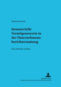 Immaterielle Vermögenswerte in der Unternehmensberichterstattung von Bentele,  Martina