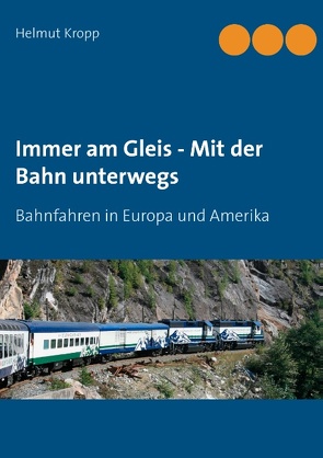 Immer am Gleis – Mit der Bahn unterwegs von Kropp,  Helmut