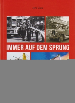 Immer auf dem Sprung – Die Berufsfeuerwehr Wilhelmshaven 1940 – 2016 und das Feuerlöschwesen an der Jade von Graul,  Jens