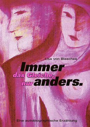 Immer das Gleiche, nur anders. von Blaschee,  Lisa von