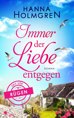 Immer der Liebe entgegen (Zeit für Rügen) von Holmgren,  Hanna