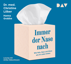 Immer der Nase nach. Wie Hals, Nase und Ohren uns im Leben lenken von Grabbe,  Hanna, Hübschmann,  Ulrike, Löber,  Christine