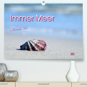 Immer Meer. Meere der Welt (Premium, hochwertiger DIN A2 Wandkalender 2021, Kunstdruck in Hochglanz) von Flori0