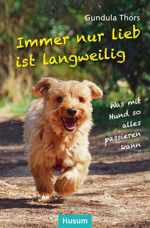 Immer nur lieb ist langweilig von Thors,  Gundula