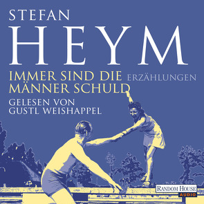 Immer sind die Männer Schuld von Heym,  Stefan, Weishappel,  Gustl