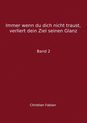 Immer wenn du dich nicht traust, verliert dein Ziel seinen Glanz von Fabian,  Christian