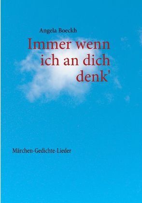 Immer wenn ich an dich denk‘ von Boeckh,  Angela