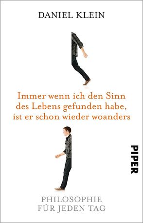Immer wenn ich den Sinn des Lebens gefunden habe, ist er schon wieder woanders von Klein,  Daniel, Pannowitsch,  Ralf