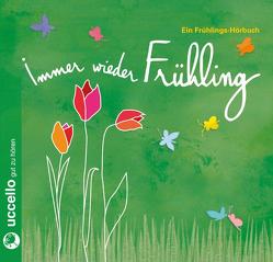 Immer wieder Frühling! von Fendel,  Rosemarie, Grosche,  Erwin, Guggenmoos,  Josef, Löns,  Hermann, Mühlbauer,  Martina, Steck,  Johannes, Tietze,  Carin C., von Borsody,  Suzanne, von Droste-Hülshoff,  Annette