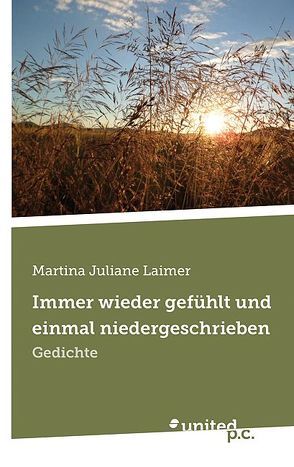 Immer wieder gefühlt und einmal niedergeschrieben von Laimer,  Martina Juliane