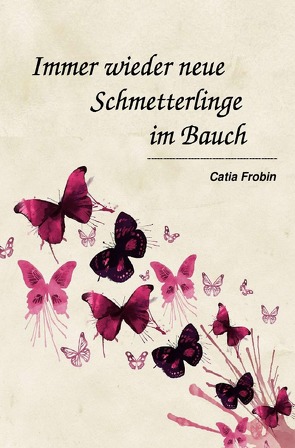 Immer wieder neue Schmetterlinge im Bauch von Frobin,  Catia