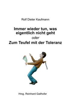 Immer wieder tun, was eigentlich nicht geht von Gailhofer,  Reinhard, Gruber,  Richard, Kaufmann,  Rolf Dieter