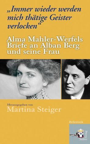 „Immer wieder werden mich thätige Geister verlocken“ von Berg,  Alban, Berg,  Helene, Mahler-Werfel,  Alma, Steiger,  Martina