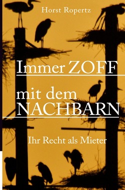 Immer Zoff mit dem Nachbarn. Ihr Recht als Mieter von Ropertz,  Horst