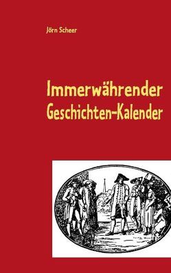 Immerwährender Geschichten-Kalender von Scheer,  Jörn