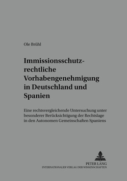 Immissionsschutzrechtliche Vorhabengenehmigung in Deutschland und Spanien von Brühl,  Ole