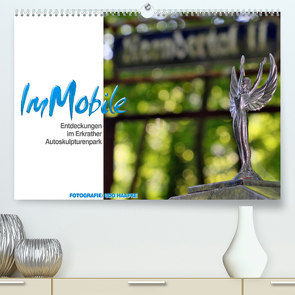 ImMobile – Entdeckungen im Erkrather Autoskulpturenpark (Premium, hochwertiger DIN A2 Wandkalender 2022, Kunstdruck in Hochglanz) von Haafke,  Udo