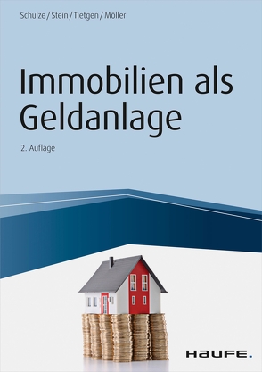 Immobilien als Geldanlage von Möller,  Stefan, Schulze,  Eike, Stein,  Anette, Tietgen,  Andreas