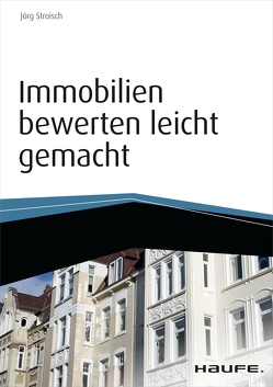 Immobilien bewerten leicht gemacht – inkl. Arbeitshilfen online von Stroisch,  Jörg