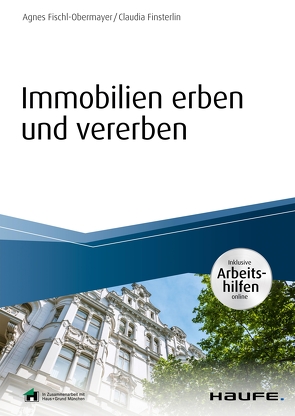 Immobilien erben und vererben – inkl. Arbeitshilfen online von Finsterlin,  Claudia, Fischl-Obermayer,  Agnes