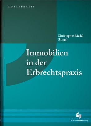 Immobilien in der Erbrechtspraxis von Riedel,  Christopher